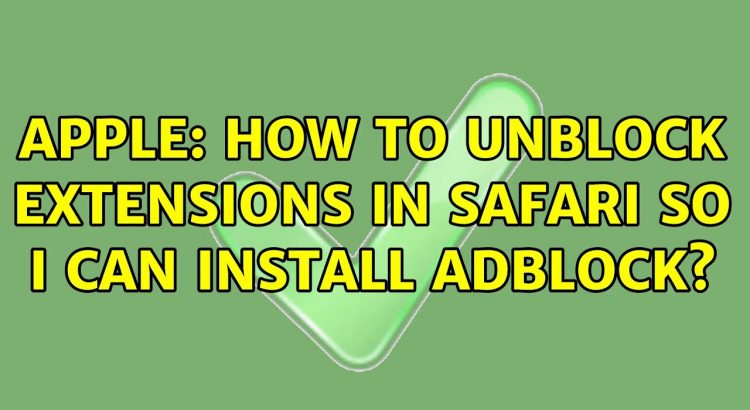 Apple: How to unblock extensions in Safari so I can install adblock?