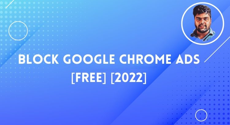 How To Block/Remove Ads on Google Chrome | [The Easy Way]  [2022]