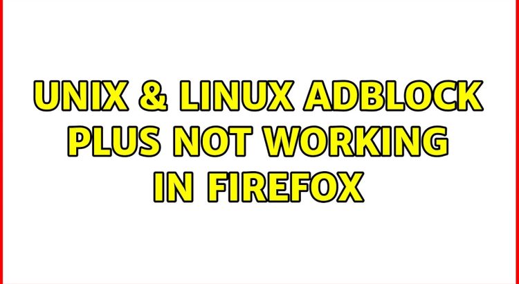 Unix & Linux: Adblock plus not working in Firefox