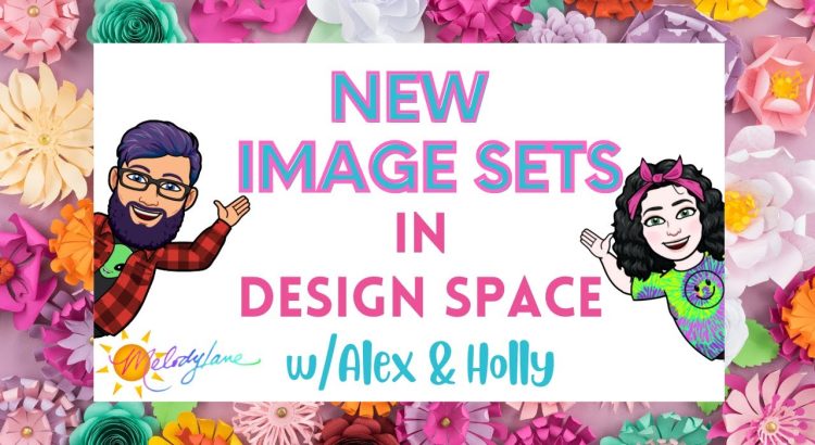 New Image sets in Design Space with Alex & Holly